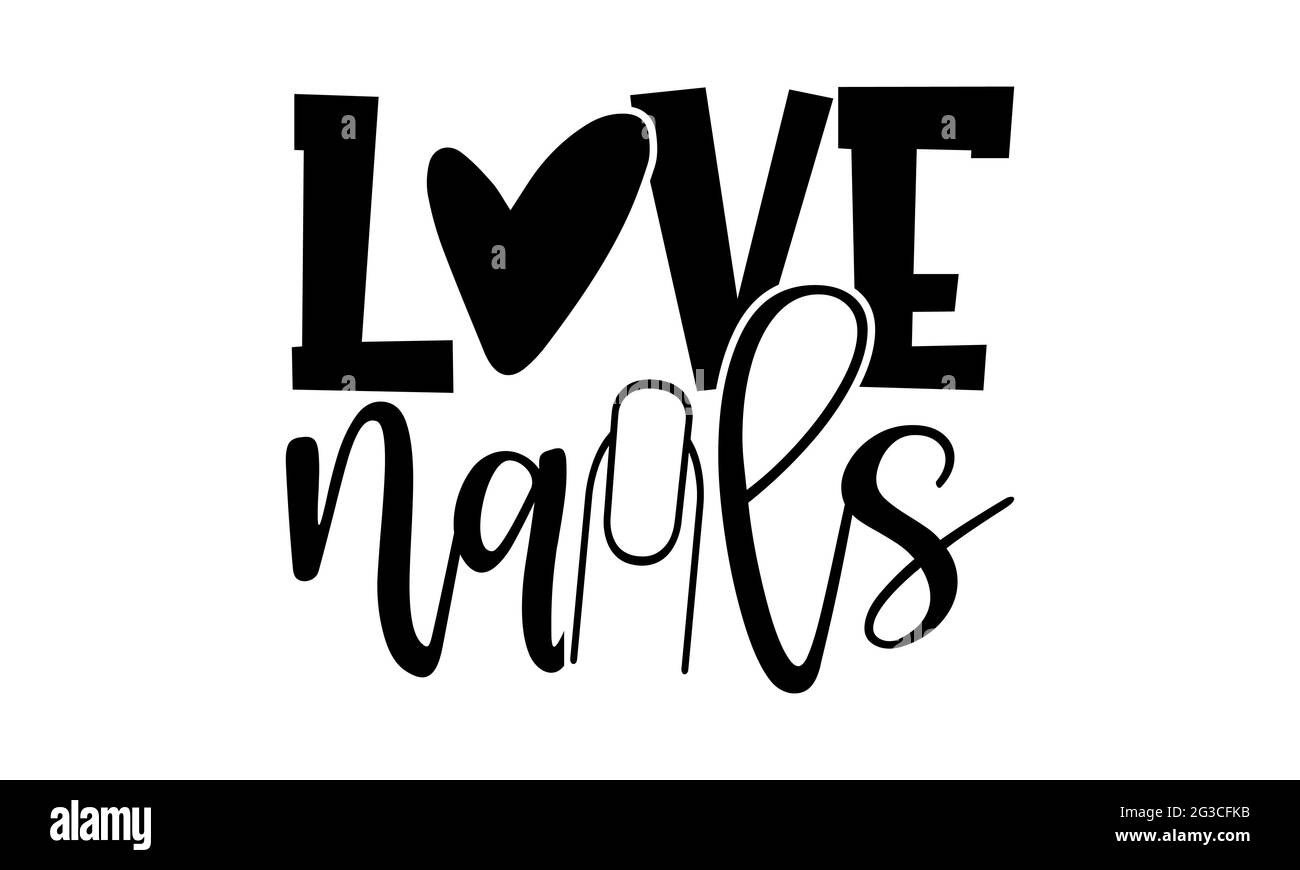 Love nails - Nail Tech t shirts design, Hand drawn lettering phrase, Calligraphy t shirt design, Isolated on white background, svg Files Stock Photo