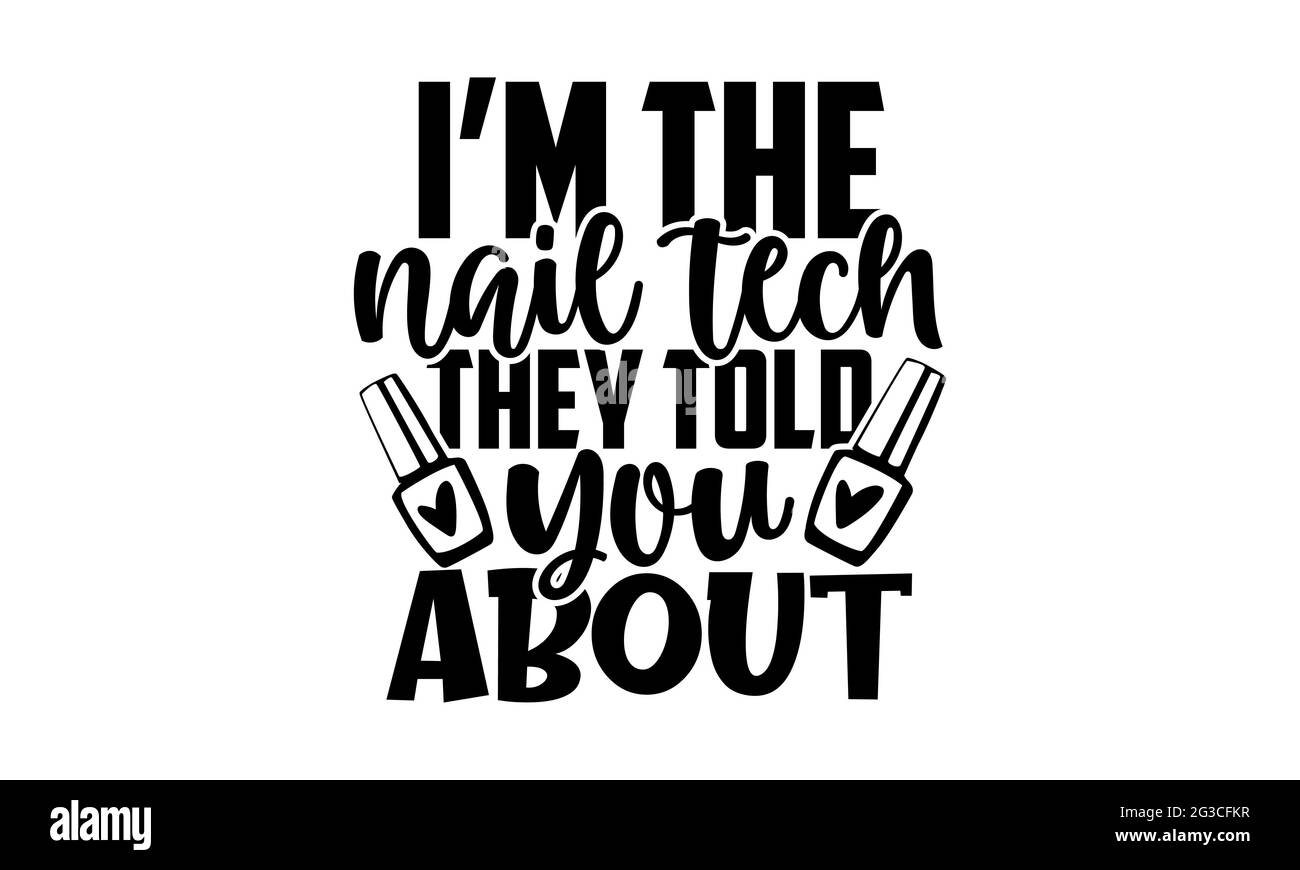 I’m the nail tech they told you about - Nail Tech t shirts design, Hand drawn lettering phrase, Calligraphy t shirt design, Isolated on white backgrou Stock Photo