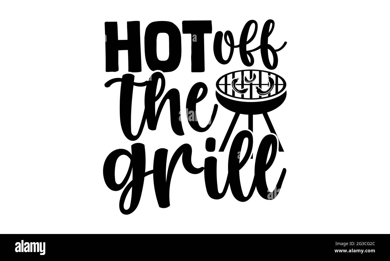 Hot off the grill - Barbecue t shirts design, Hand drawn lettering phrase, Calligraphy t shirt design, Isolated on white background, svg Files Stock Photo
