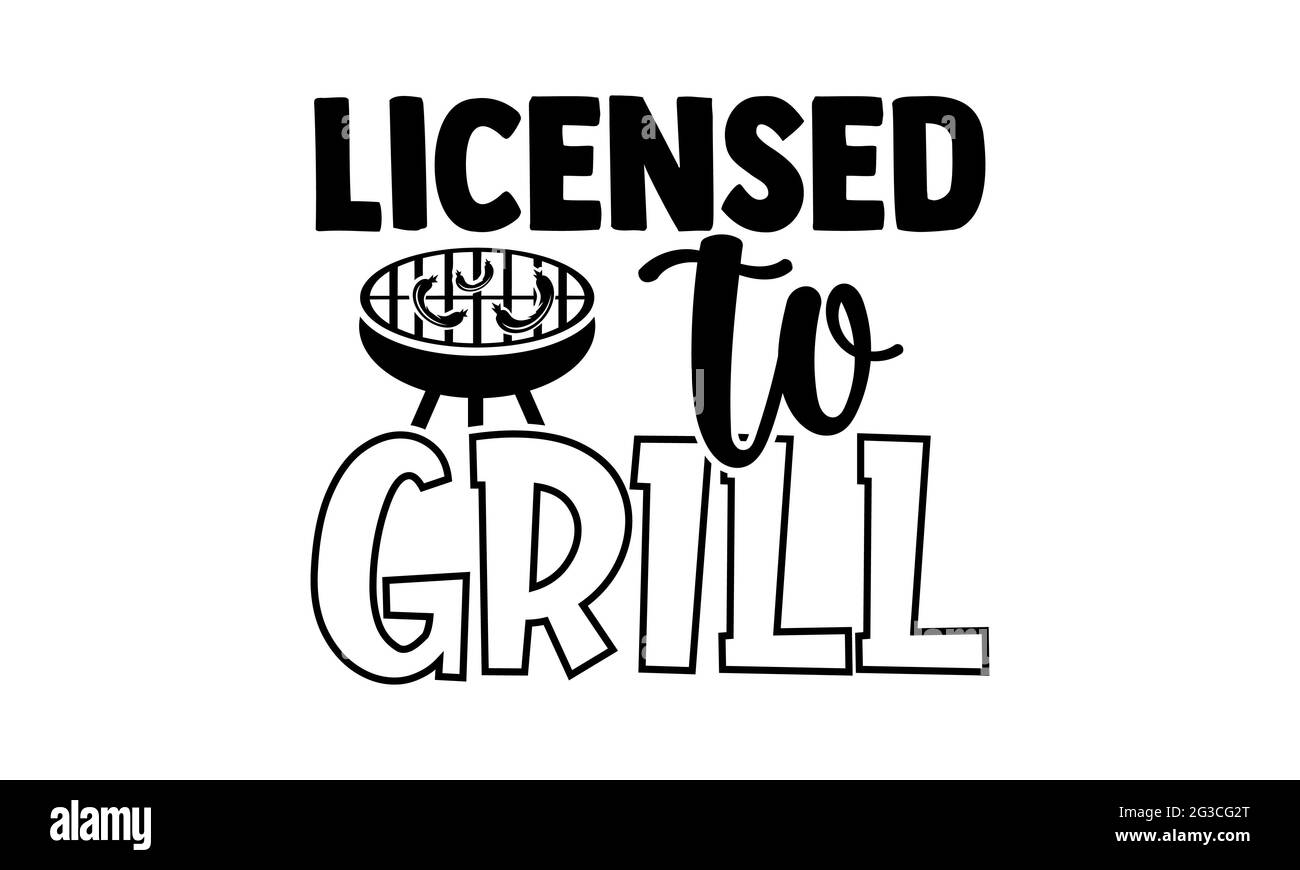 Licensed to grill - Barbecue t shirts design, Hand drawn lettering phrase, Calligraphy t shirt design, Isolated on white background, svg Files Stock Photo