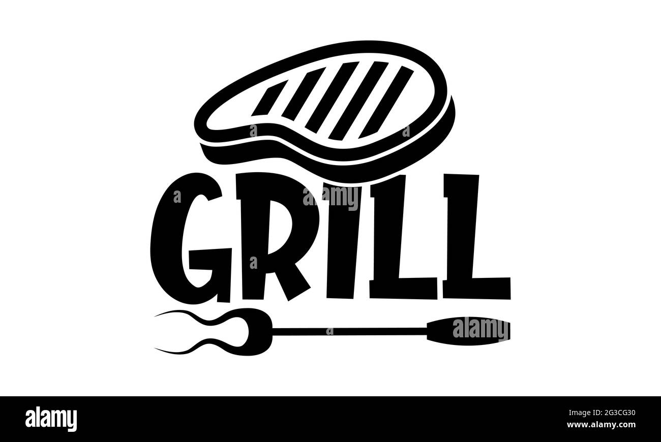 Grill - Barbecue t shirts design, Hand drawn lettering phrase, Calligraphy t shirt design, Isolated on white background, svg Files for Cutting Cricut Stock Photo