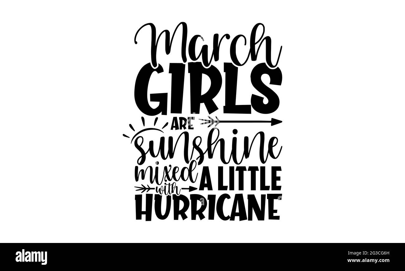 March girls are sunshine mixed with a little hurricane - Birthday Months t shirts design, Hand drawn lettering phrase, Calligraphy t shirt design Stock Photo