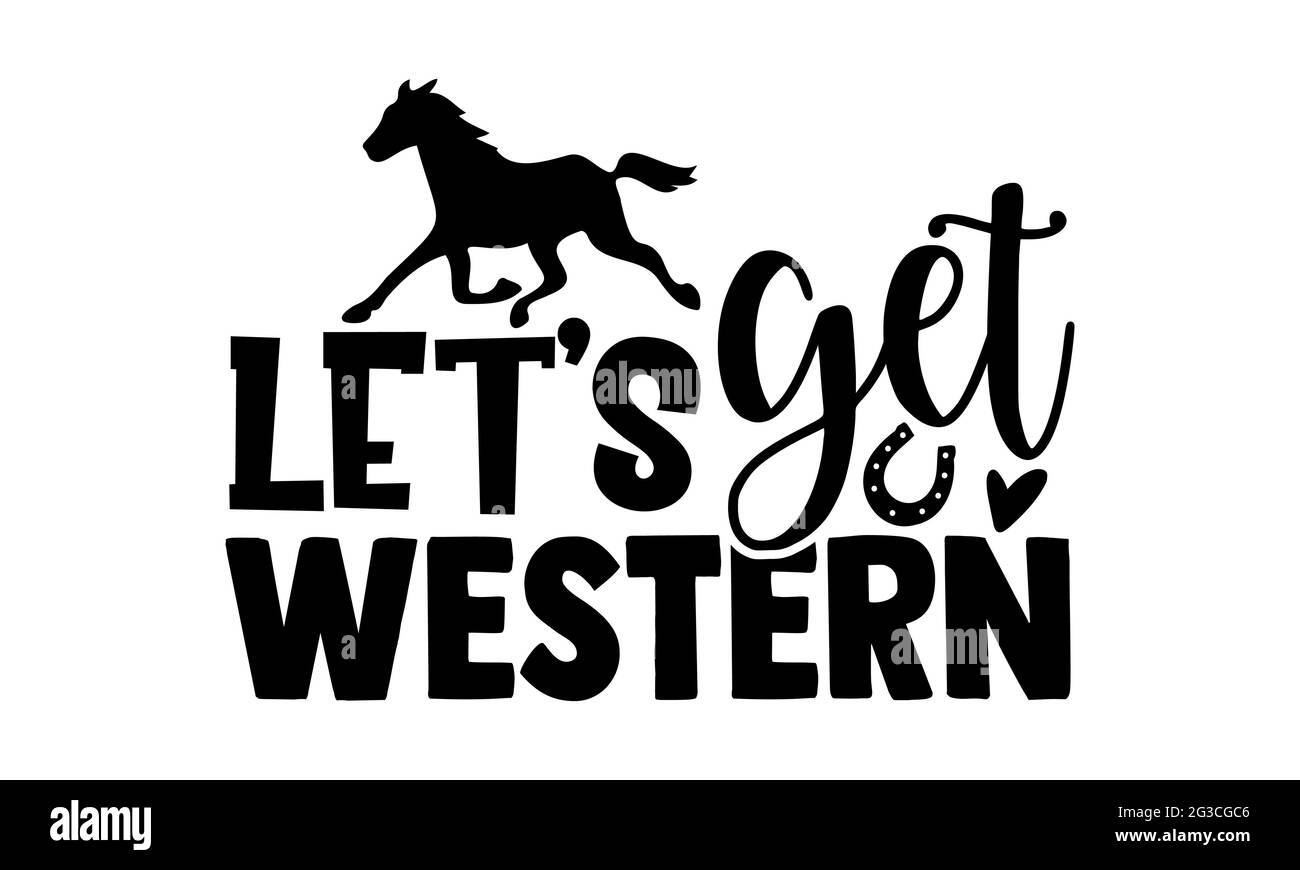 Let’s get western - Horse t shirts design, Hand drawn lettering phrase, Calligraphy t shirt design, Isolated on white background, svg Files Stock Photo