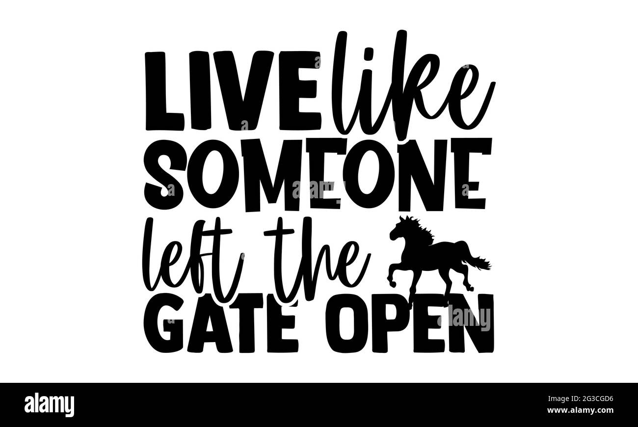 Live like someone left the gate open - Horse t shirts design, Hand drawn lettering phrase, Calligraphy t shirt design, Isolated on white background Stock Photo