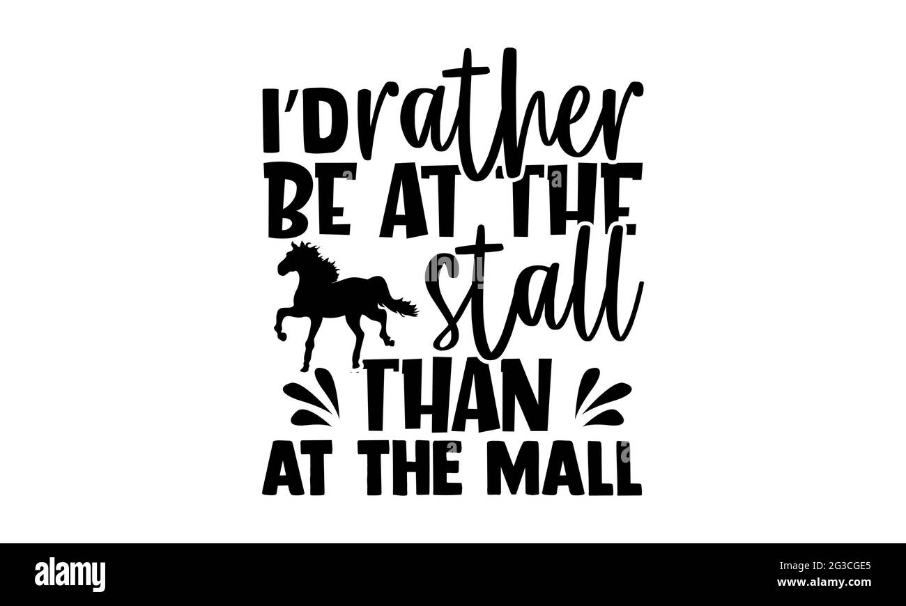 I’d rather be at the stall than at the mall - Horse t shirts design, Hand drawn lettering phrase, Calligraphy t shirt design, Isolated on white backgr Stock Photo