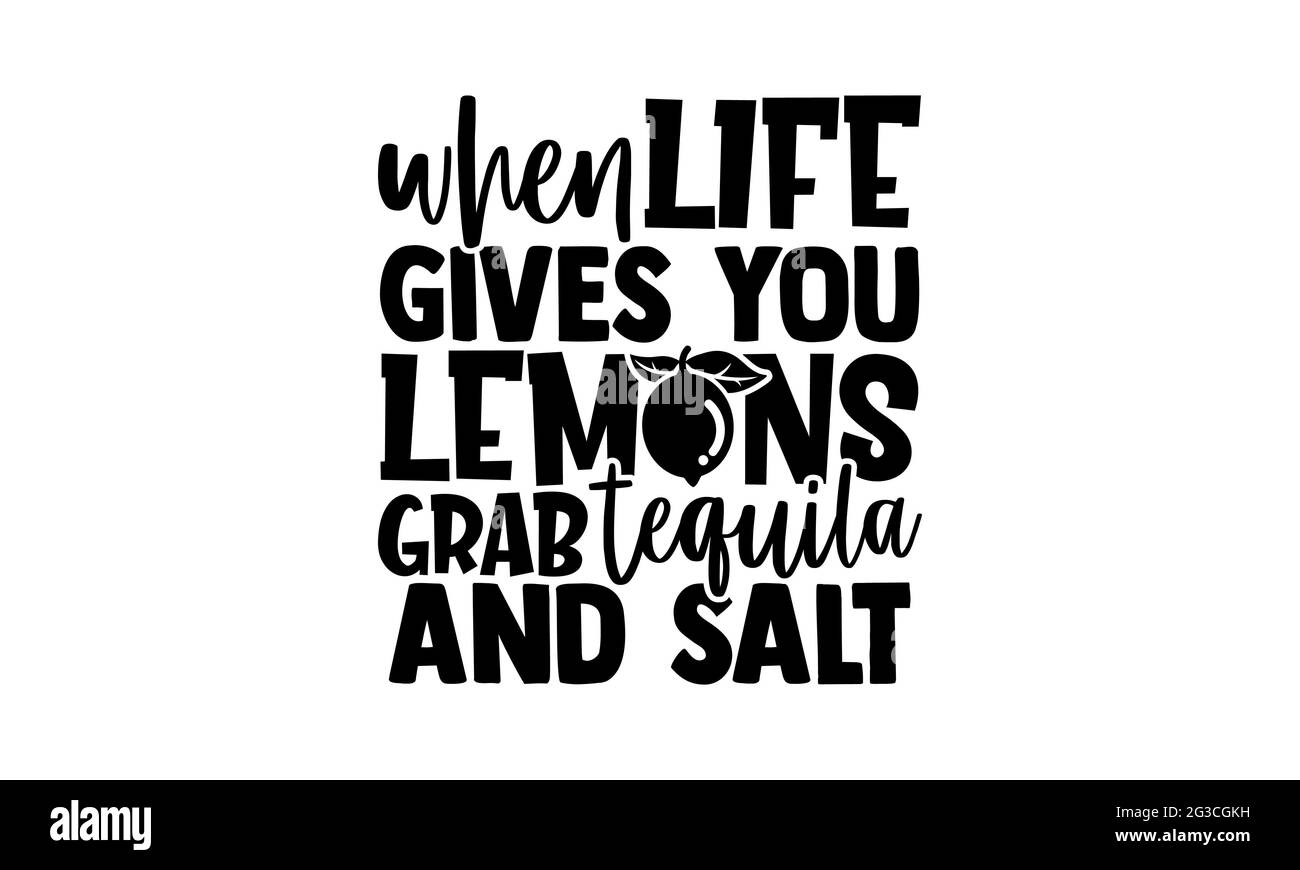 When life gives you lemons grab tequila and salt - Lemonade t shirts design, Hand drawn lettering phrase, Calligraphy t shirt design, Isolated Stock Photo