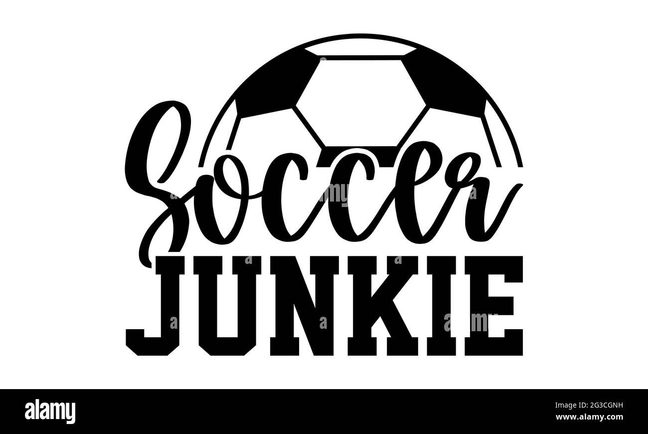 Soccer junkie - Soccer t shirts design, Hand drawn lettering phrase, Calligraphy t shirt design, Isolated on white background, svg Files Stock Photo