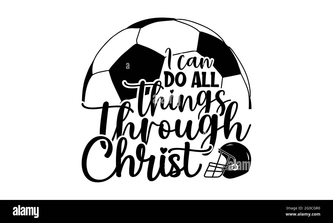 I can do all things through Christ - Soccer t shirts design, Hand drawn lettering phrase, Calligraphy t shirt design, Isolated on white background Stock Photo