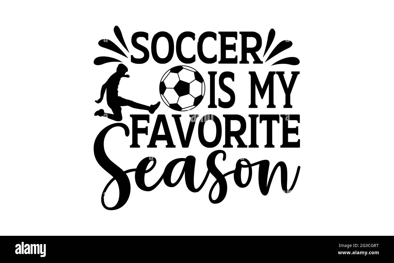 Soccer is my favorite season - Soccer t shirts design, Hand drawn lettering phrase, Calligraphy t shirt design, Isolated on white background, svg File Stock Photo