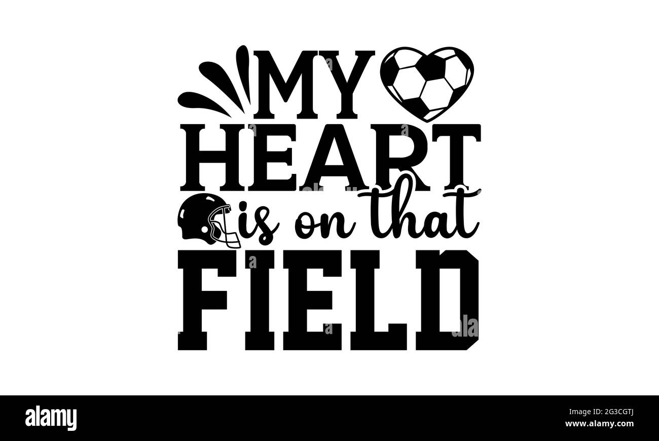 My heart is on that field - Soccer t shirts design, Hand drawn lettering phrase, Calligraphy t shirt design, Isolated on white background, svg Files Stock Photo