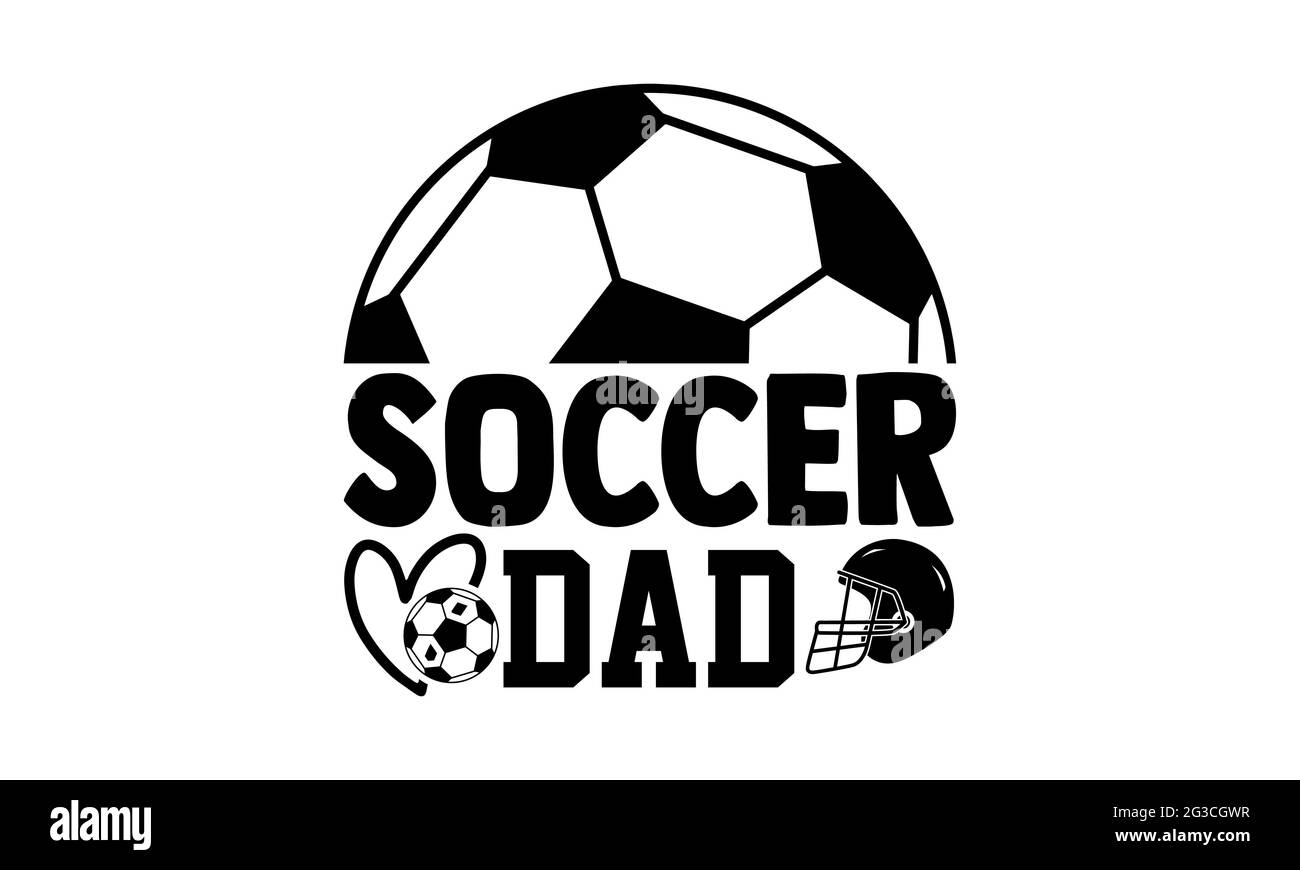 Soccer dad - Soccer t shirts design, Hand drawn lettering phrase, Calligraphy t shirt design, Isolated on white background, svg Files Stock Photo