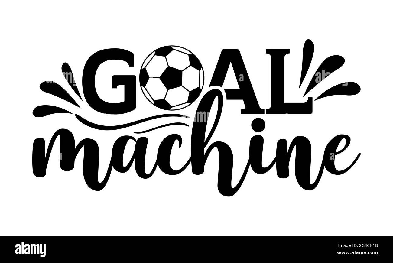 Goal machine - Soccer t shirts design, Hand drawn lettering phrase, Calligraphy t shirt design, Isolated on white background, svg Files Stock Photo