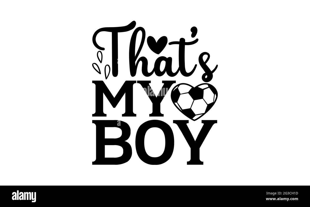 That’s my boy - Soccer t shirts design, Hand drawn lettering phrase, Calligraphy t shirt design, Isolated on white background, svg Files Stock Photo