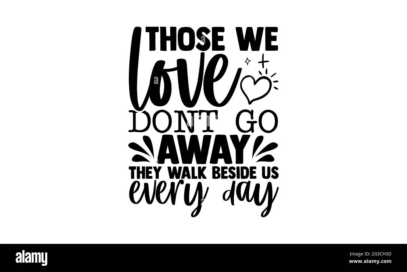 Those we love don’t go away they walk beside us every day - Memorial t ...