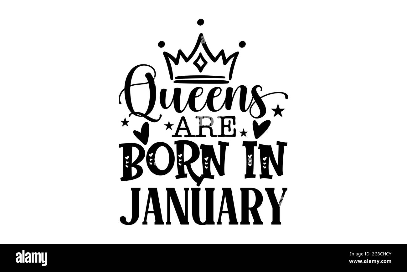 Queens are born in January - Queen t shirts design, Hand drawn lettering phrase, Calligraphy t shirt design, Isolated on white background, svg Files Stock Photo