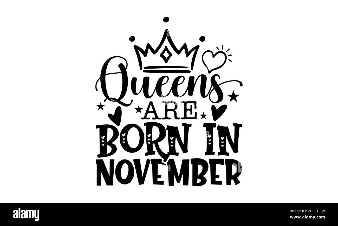 Queens are born in November - Queen t shirts design, Hand drawn lettering phrase, Calligraphy t shirt design, Isolated on white background, svg Files Stock Photo