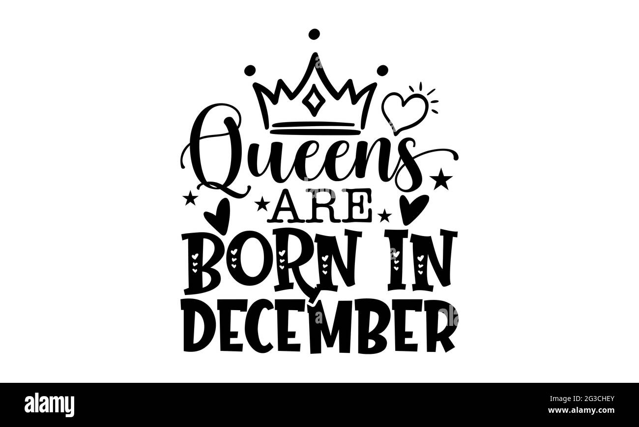 Queens are born in December - Queen t shirts design, Hand drawn lettering phrase, Calligraphy t shirt design, Isolated on white background, svg Files Stock Photo
