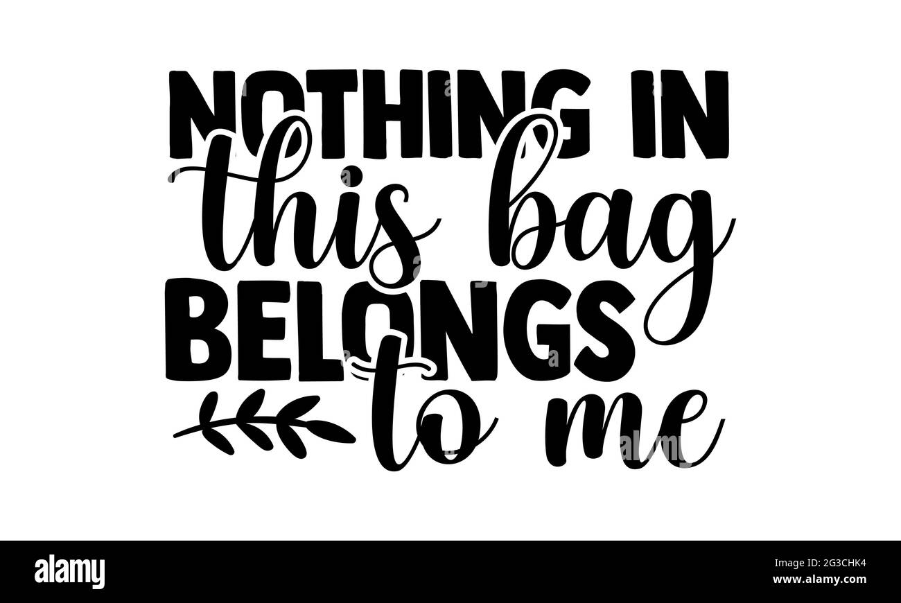 Nothing In This Bag Belongs To Me Tote Bag T Shirts Design Hand Drawn Lettering Phrase