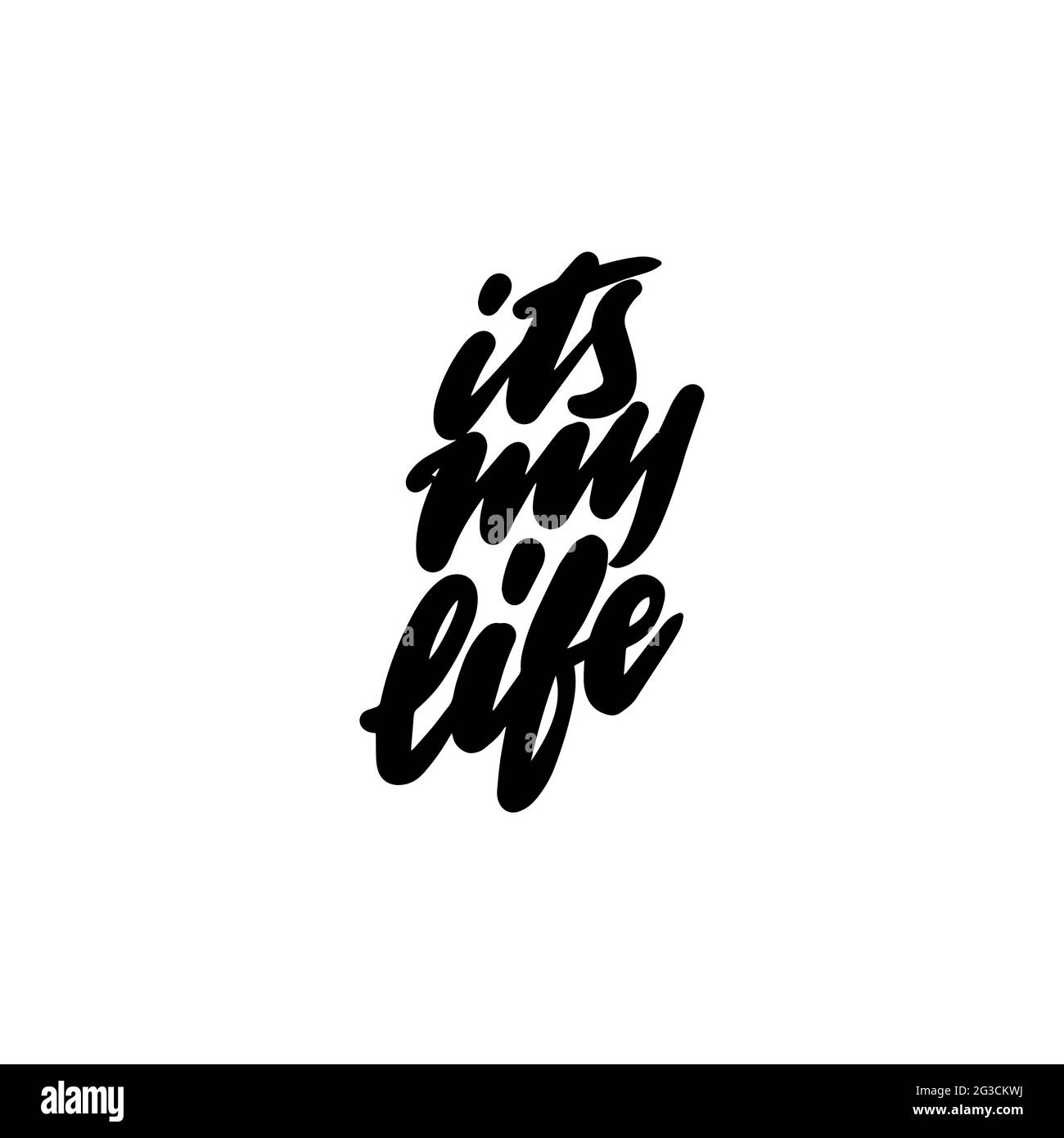ITS MY LIFE handwritten phrase for printing on Tshirts, mugs, bags