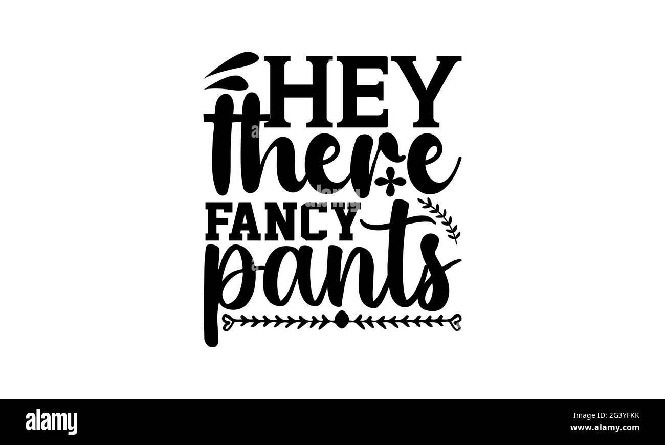 Hey there fancy pants Doormat t shirts design, Hand drawn lettering