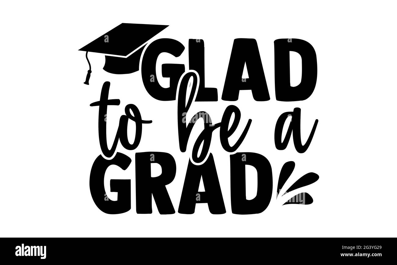 Glad to be a grad - Graduation t shirts design, Hand drawn lettering phrase, Calligraphy t shirt design, Isolated on white background, svg Files Stock Photo