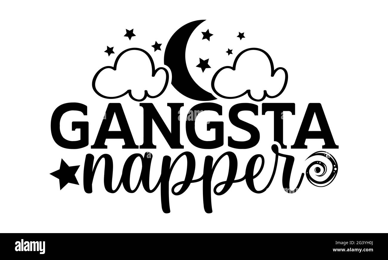 Gangsta napper - Cute Baby t shirts design, Hand drawn lettering phrase, Calligraphy t shirt design, Isolated on white background, svg Files Stock Photo
