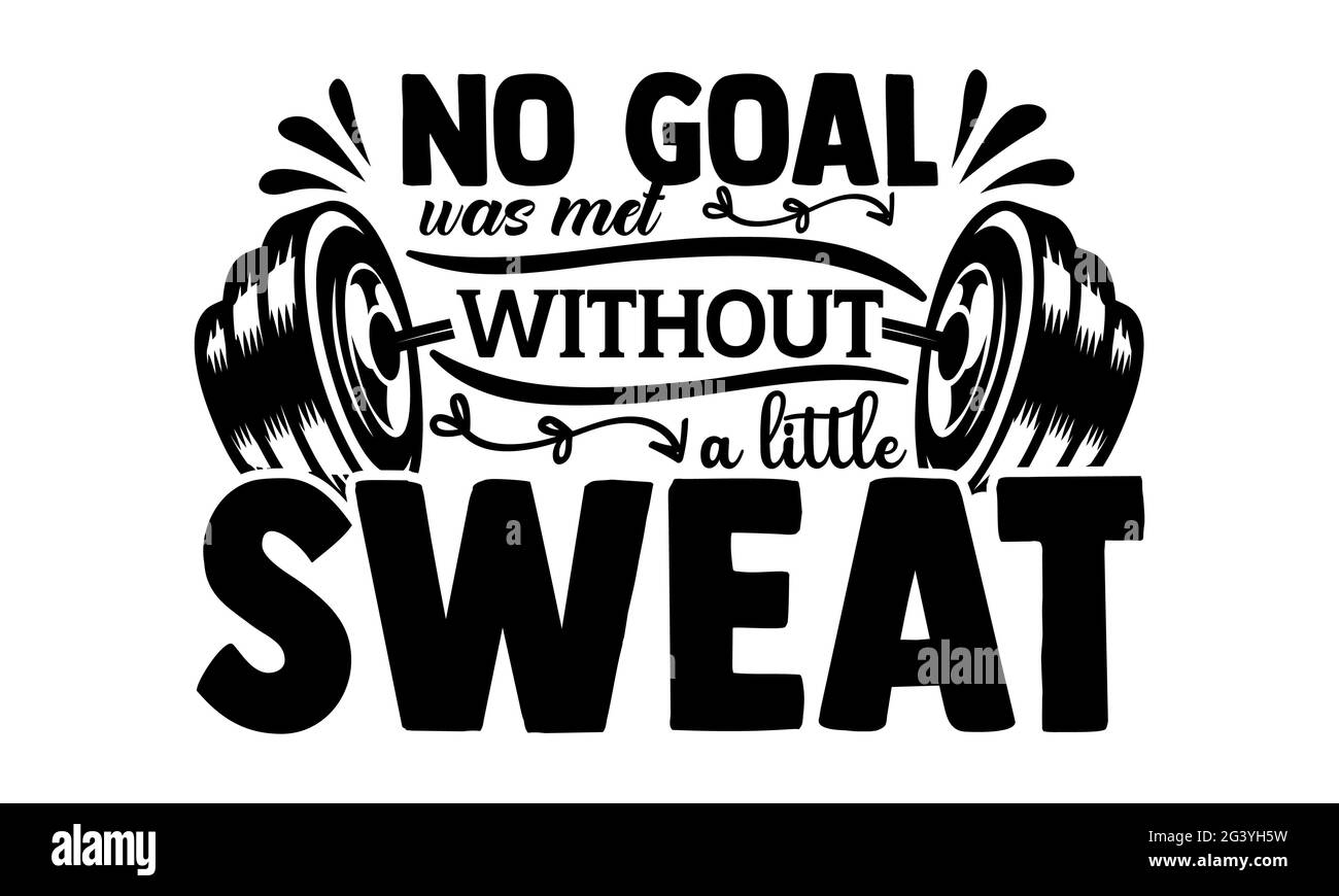 No goal was met without a little sweat - Gym Motivation t shirts ...