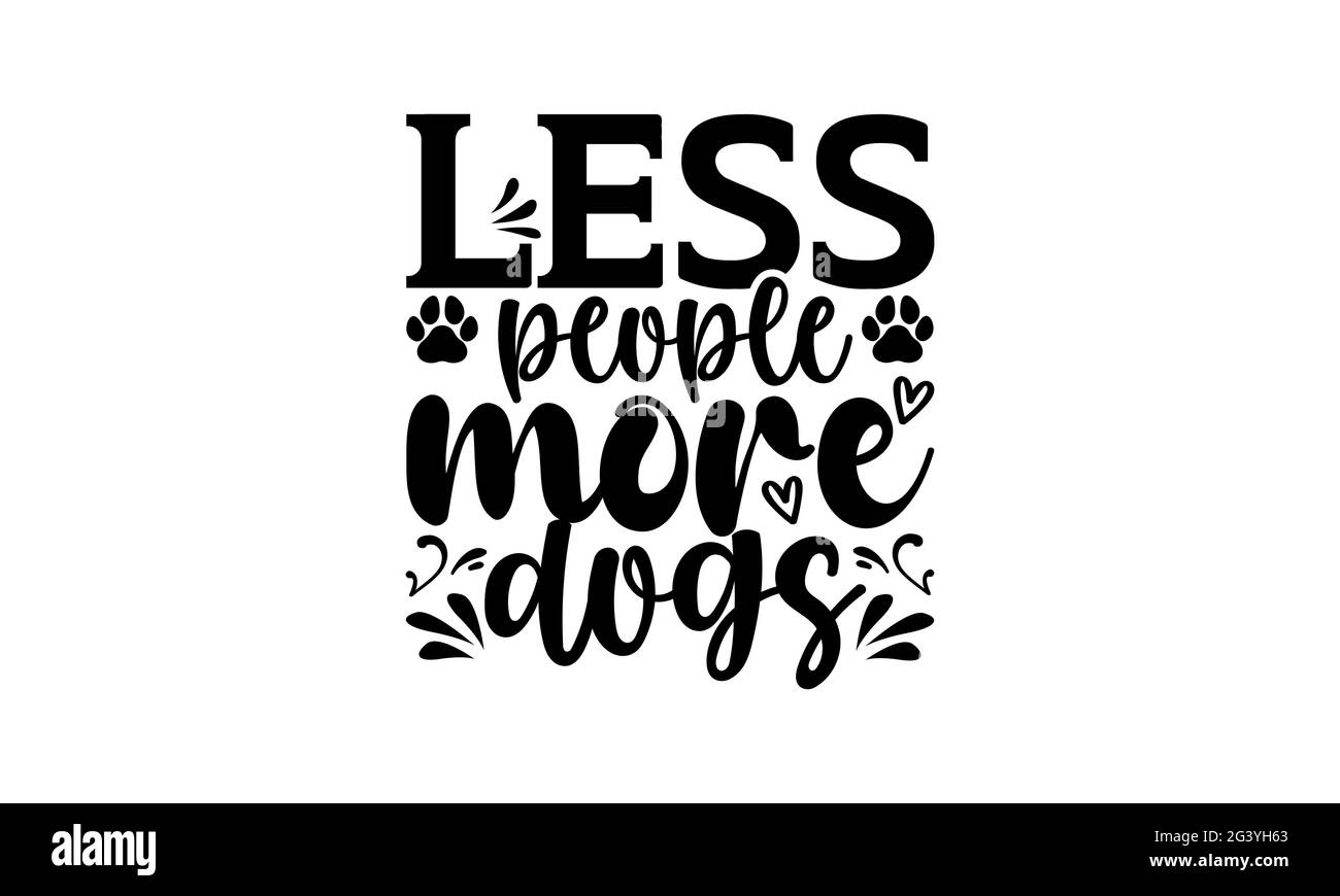 Less people more dogs - dog mom t shirts design, Hand drawn lettering
