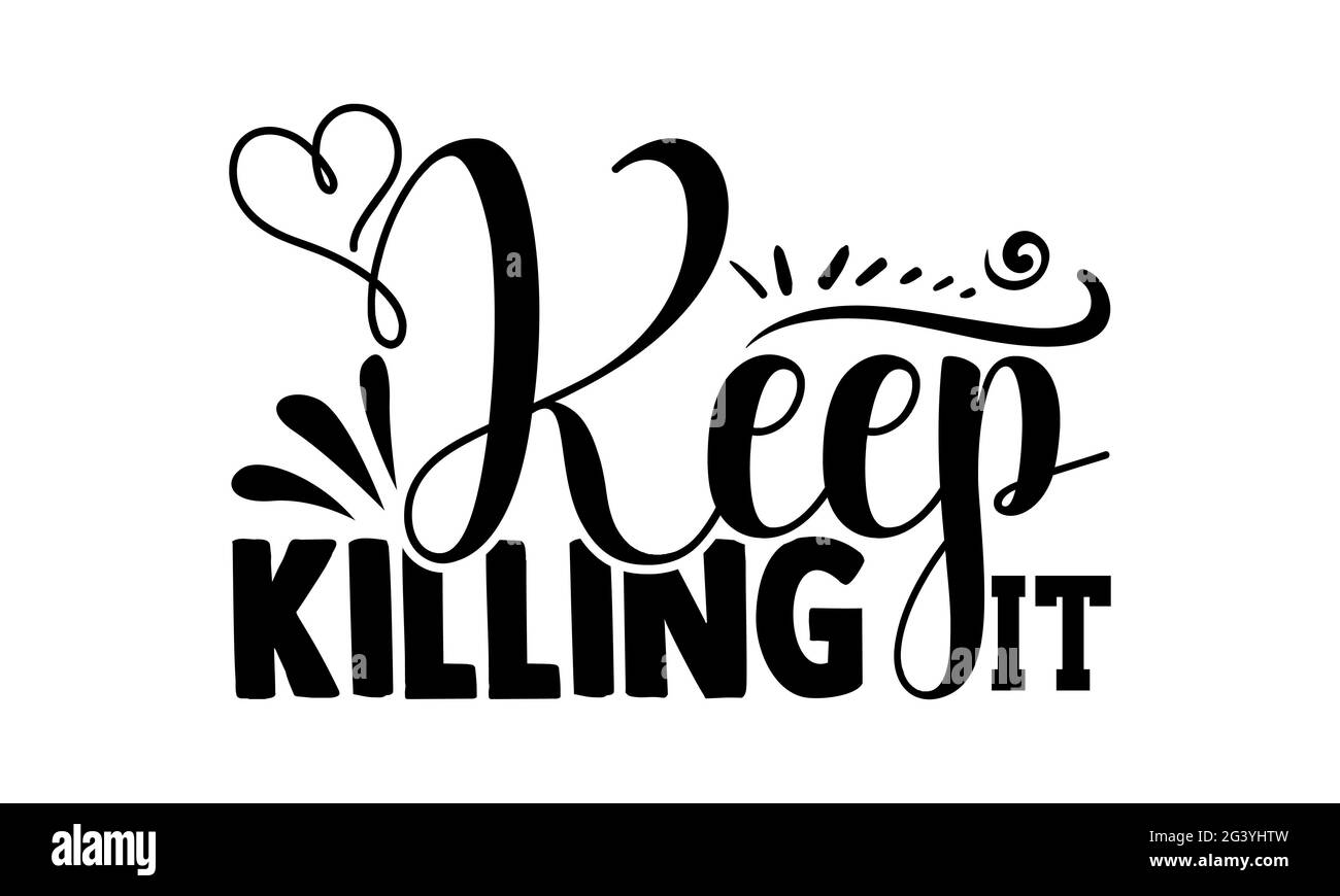 Keep killing it - Girl Power t shirts design, Hand drawn lettering phrase, Calligraphy t shirt design, Isolated on white background, svg Files Stock Photo