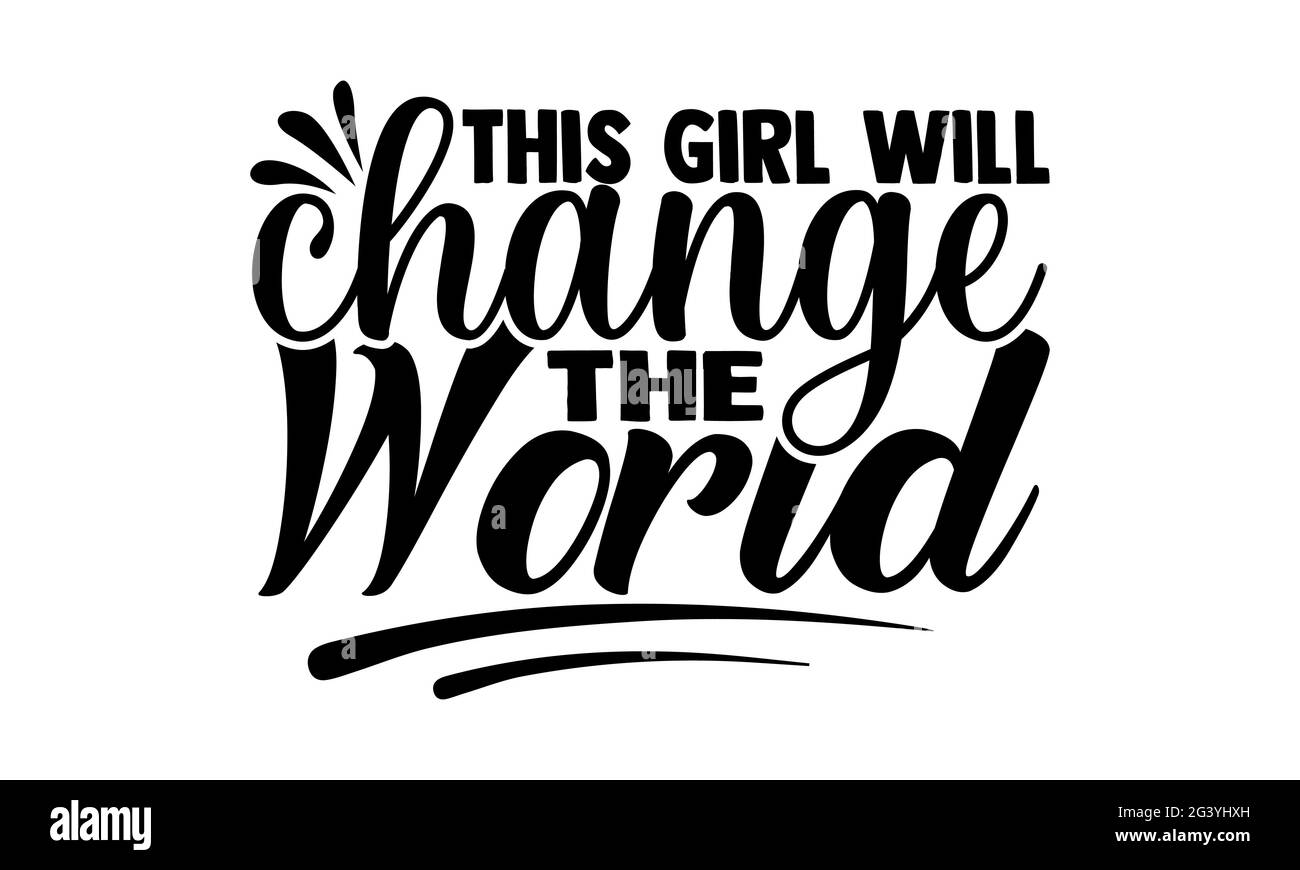 This girl will change the world - Girl Power t shirts design, Hand drawn lettering phrase, Calligraphy t shirt design, Isolated on white background, s Stock Photo