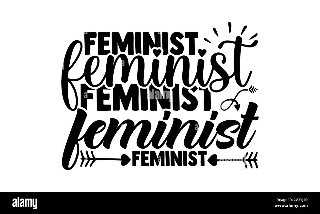 Feminist feminist feminist feminist feminist - Girl Power t shirts design, Hand drawn lettering phrase, Calligraphy t shirt design, Isolated on white Stock Photo