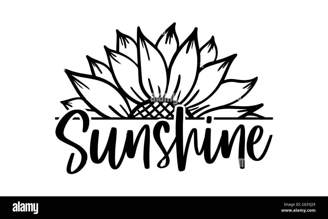 Sunshine - Sunflower t shirts design, Hand drawn lettering phrase,  Calligraphy t shirt design, Isolated on white background, svg Files Stock  Photo - Alamy