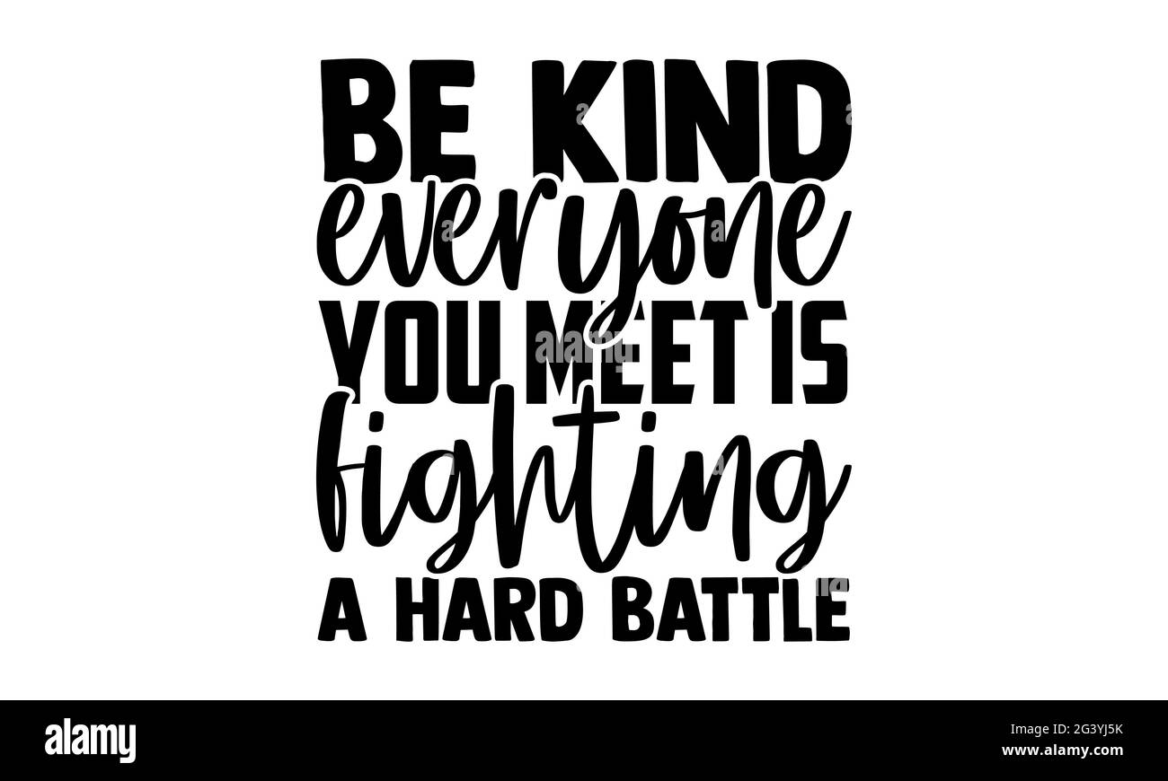 Be kind everyone you meet is fighting a hard battle Kindness t shirts