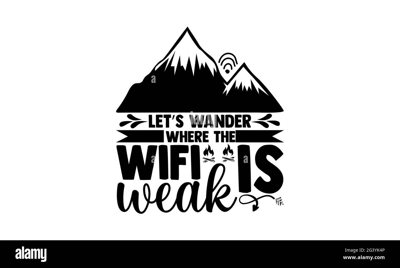 Let’s wander where the wifi is weak - Hiking t shirts design, Hand drawn lettering phrase, Calligraphy t shirt design, Isolated on white background, s Stock Photo