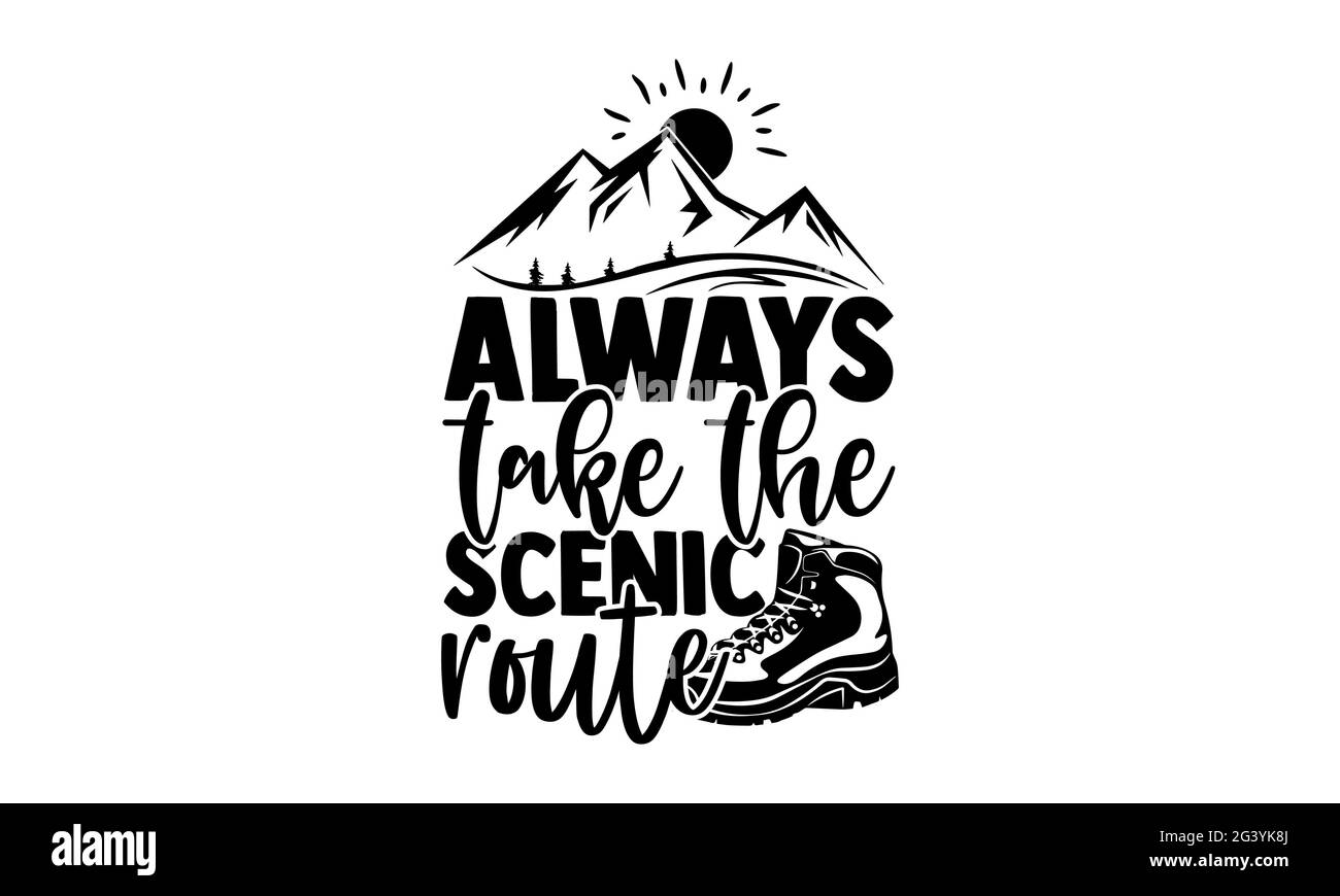 Always take the scenic route - Hiking t shirts design, Hand drawn