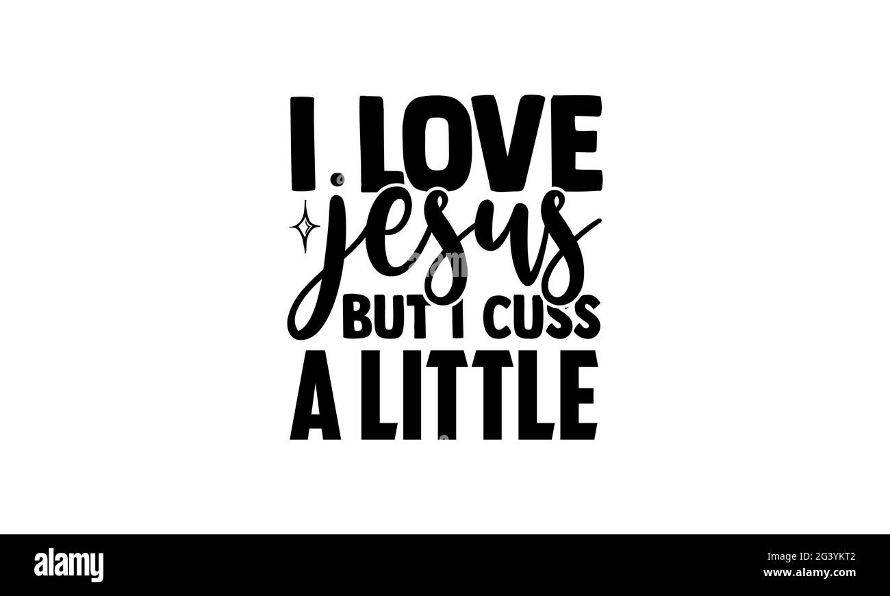 I love jesus but I cuss a little - blessed t shirts design, Hand drawn