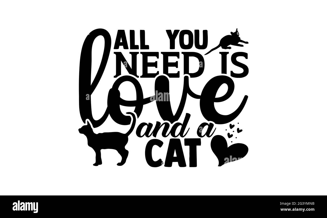All you need is love and a cat - cat mom t shirts design, Hand drawn lettering phrase, Calligraphy t shirt design, Isolated on white background, svg F Stock Photo