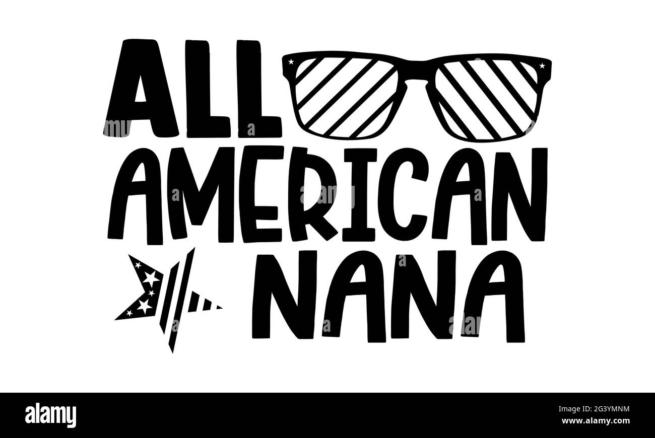 All American nana - all american t shirts design, Hand drawn lettering phrase, Calligraphy t shirt design, Isolated on white background, svg Files for Stock Photo