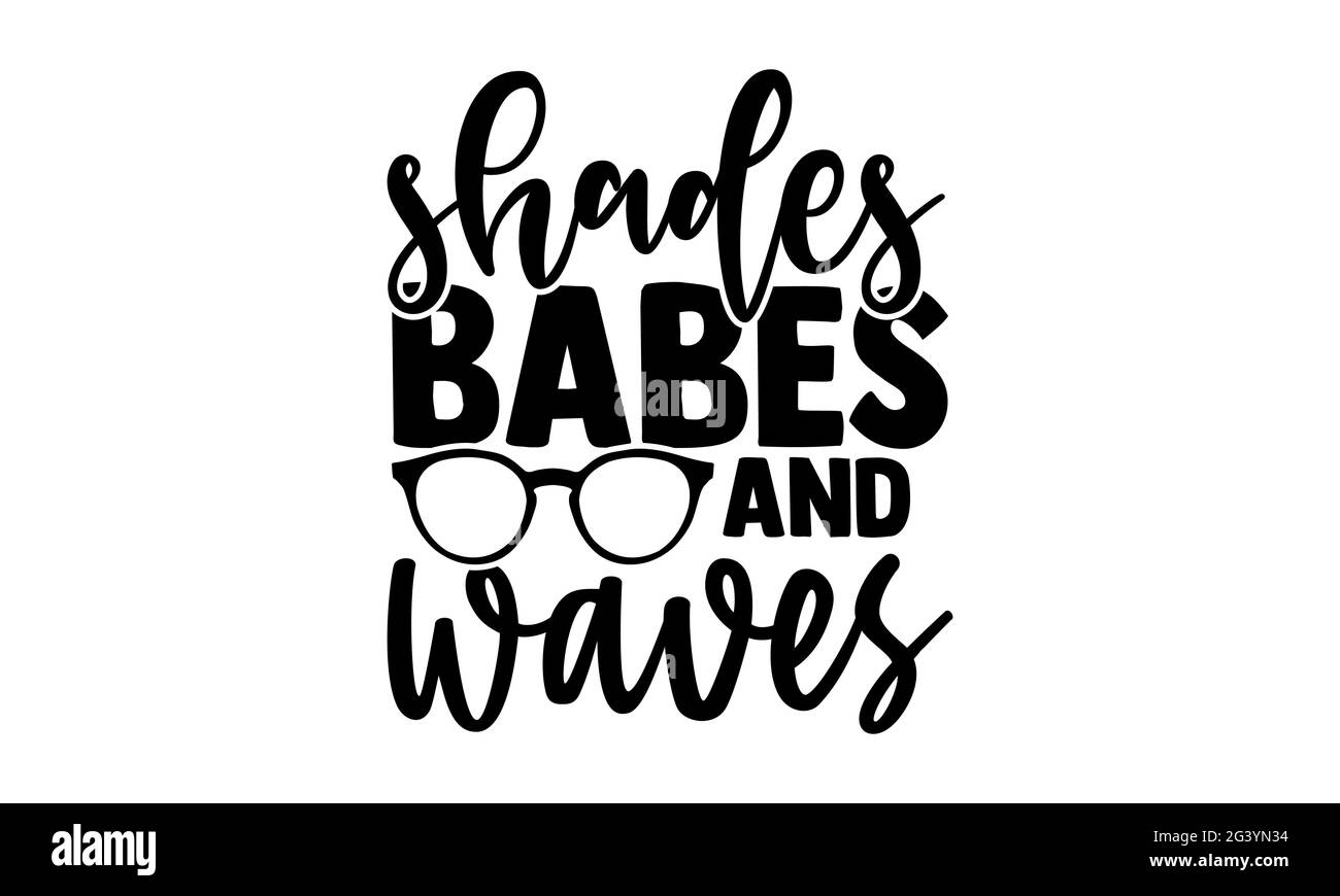Shades babes and waves - summertime t shirts design, Hand drawn ...