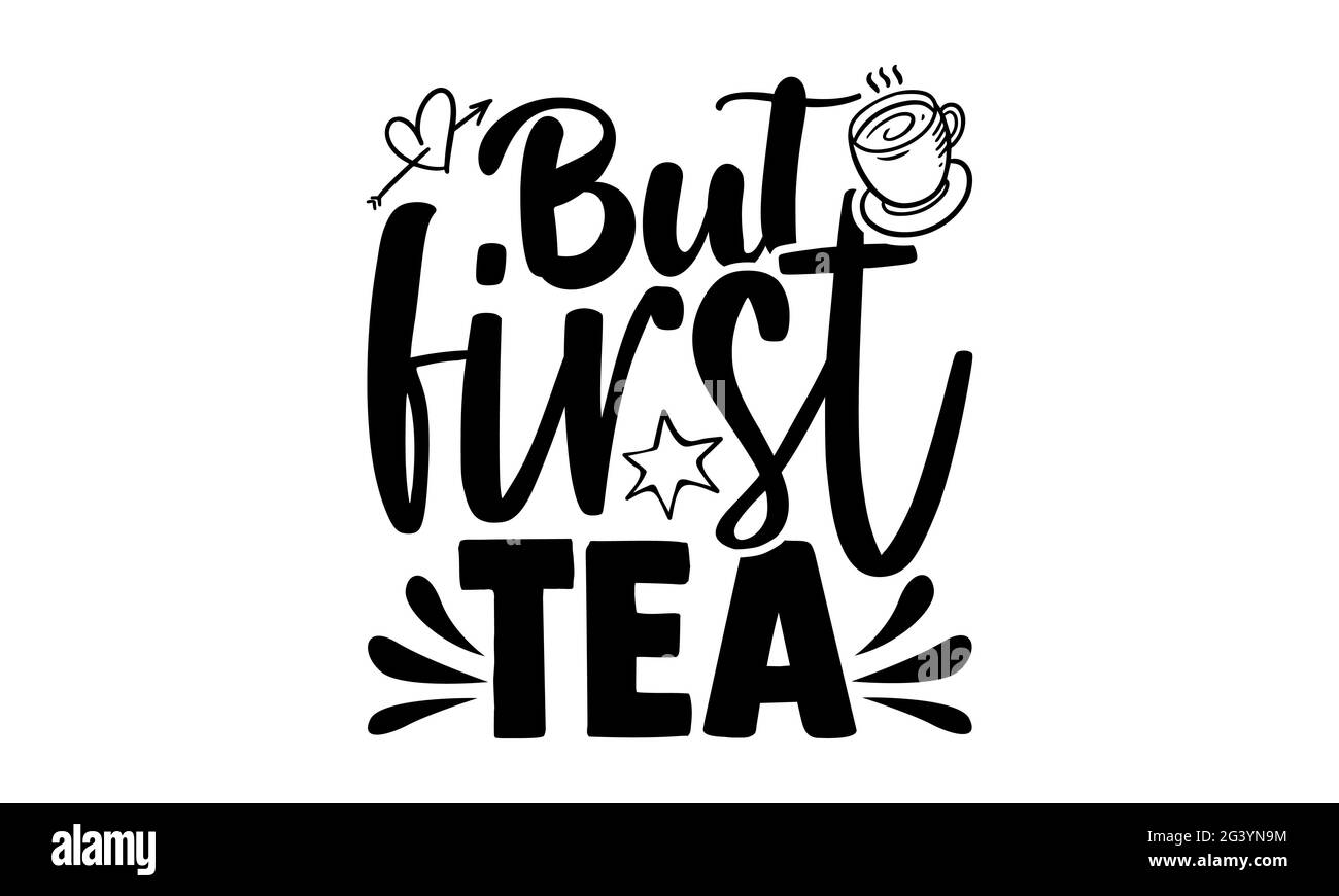 But first tea - tea lover t shirts design, Hand drawn lettering phrase ...
