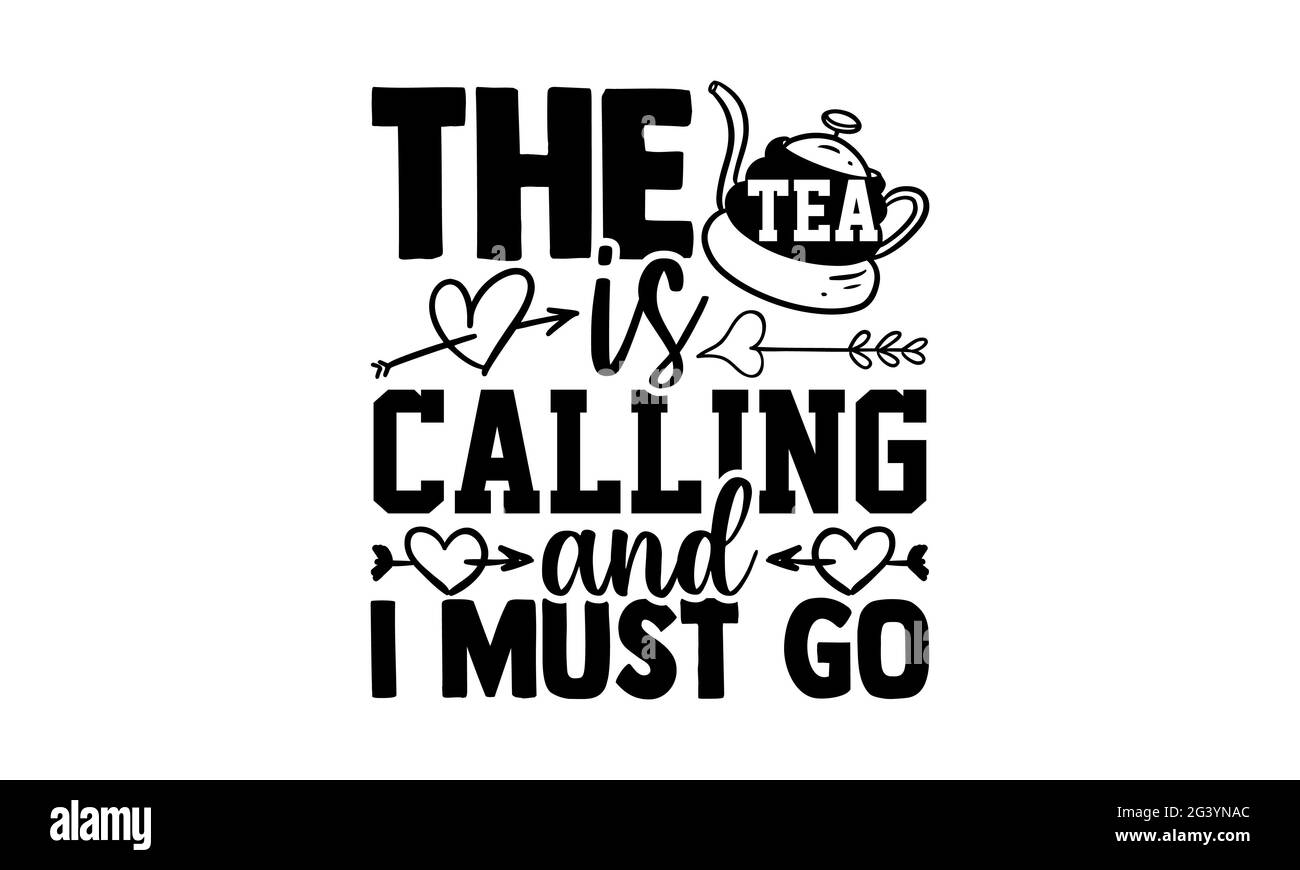 The tea is calling and I must go tea lover t shirts design, Hand