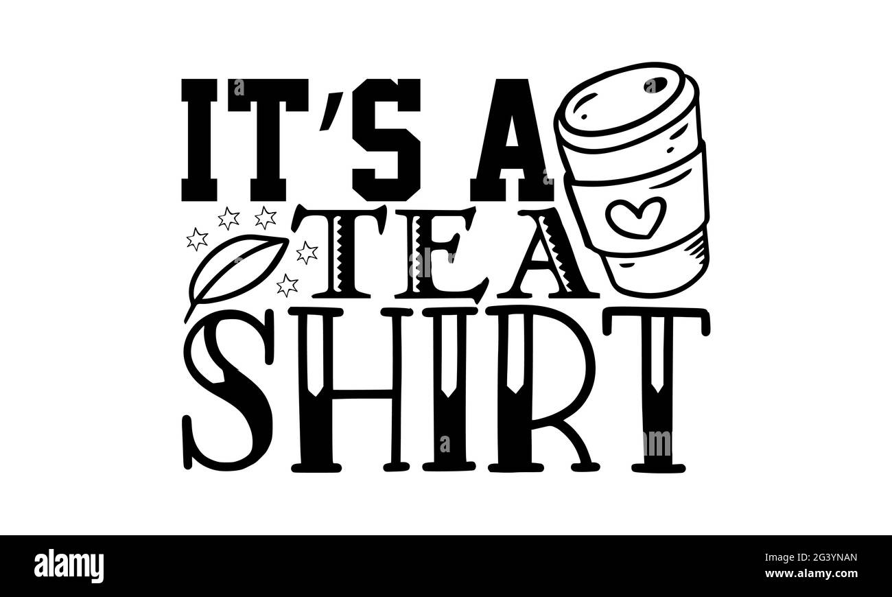 It’s a tea shirt - tea lover t shirts design, Hand drawn lettering ...