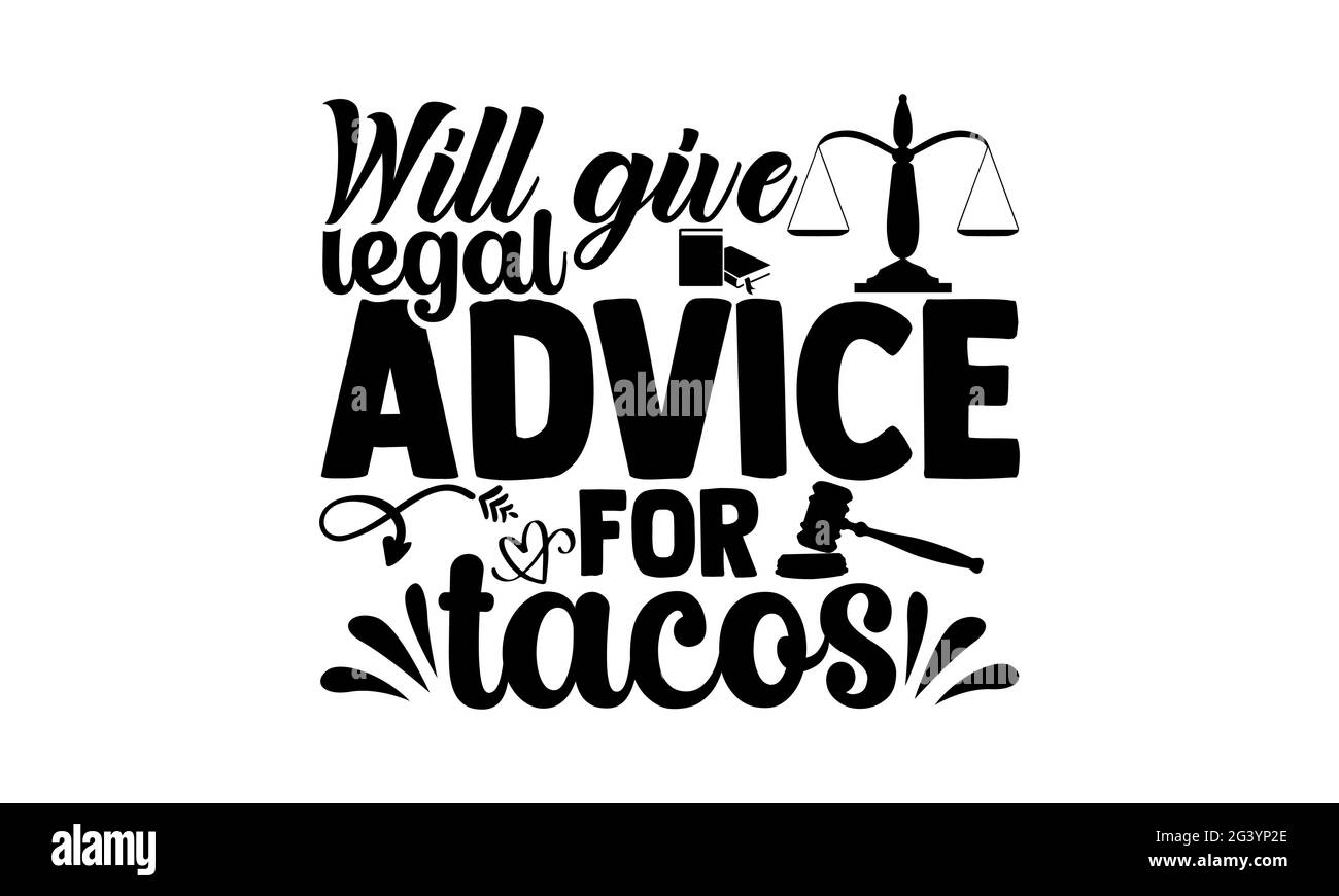 Will give legal advice for tacos - lawyer t shirts design, Hand drawn lettering phrase, Calligraphy t shirt design, Isolated on white background, svg Stock Photo