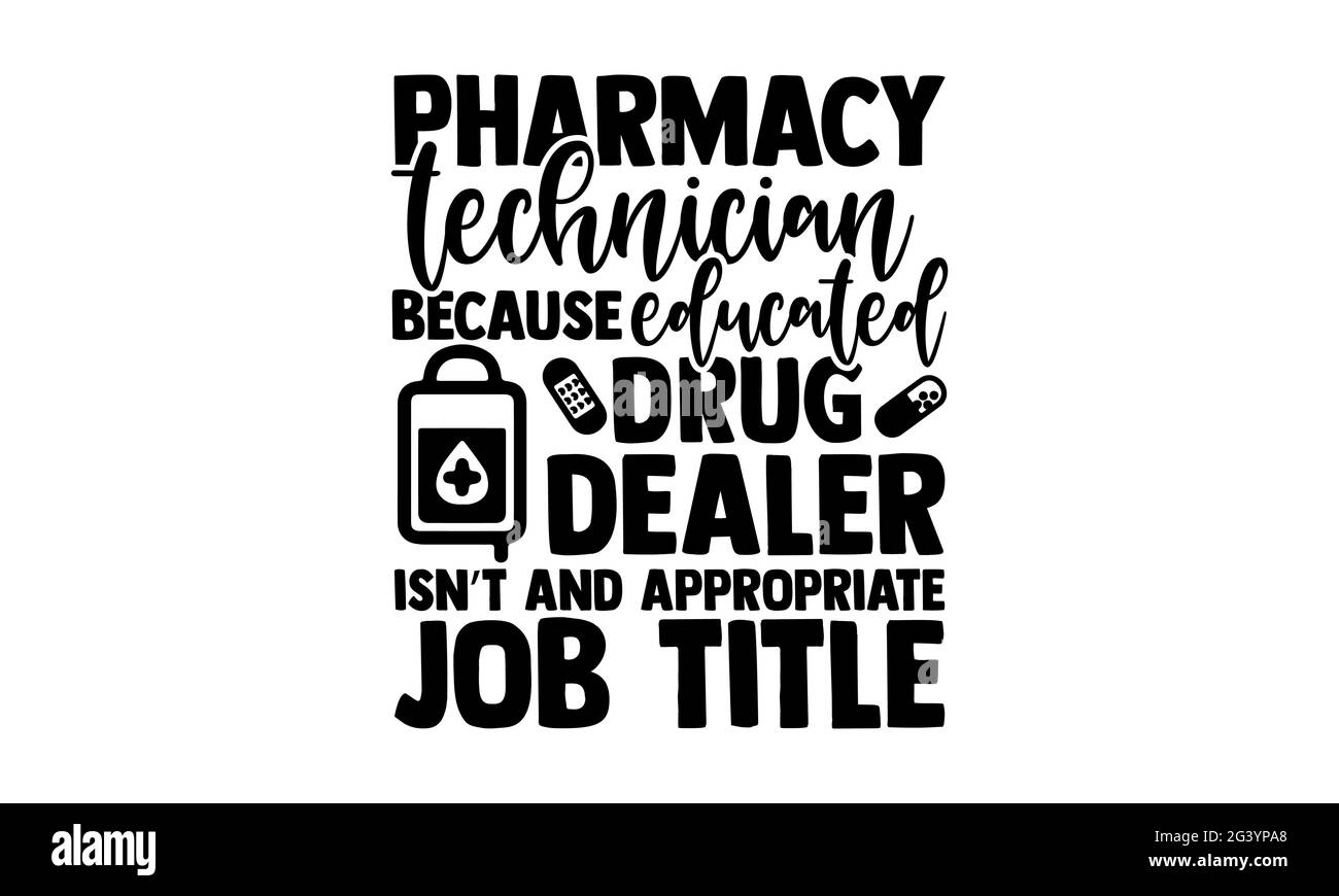 Pharmacy technician because educated drug dealer isn’t and appropriate job title - technician t shirts design, Hand drawn lettering phrase, Calligraph Stock Photo