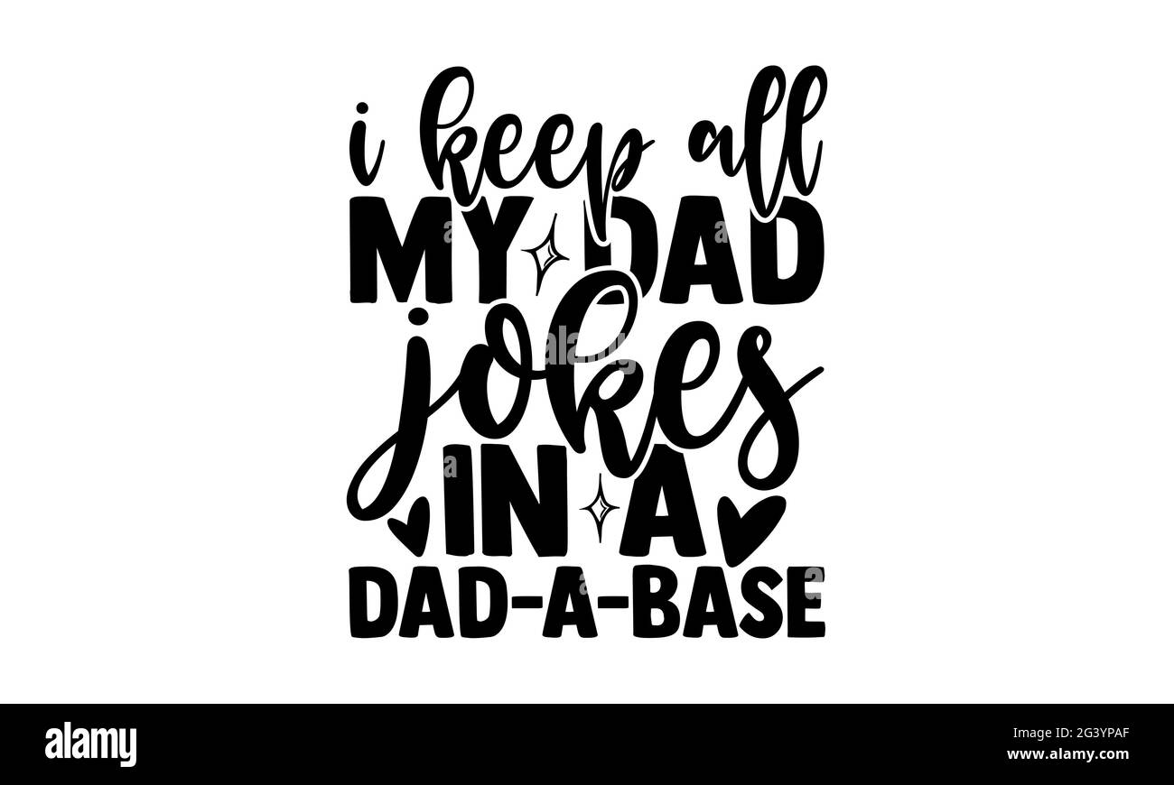I keep all my dad jokes in a dad-a-base - software developer t shirts design, Hand drawn lettering phrase, Calligraphy t shirt design, Isolated on whi Stock Photo