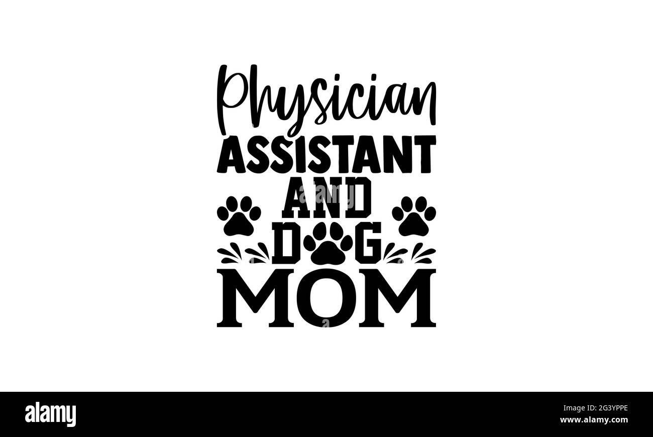 Physician assistant and dog mom - physician t shirts design, Hand drawn ...