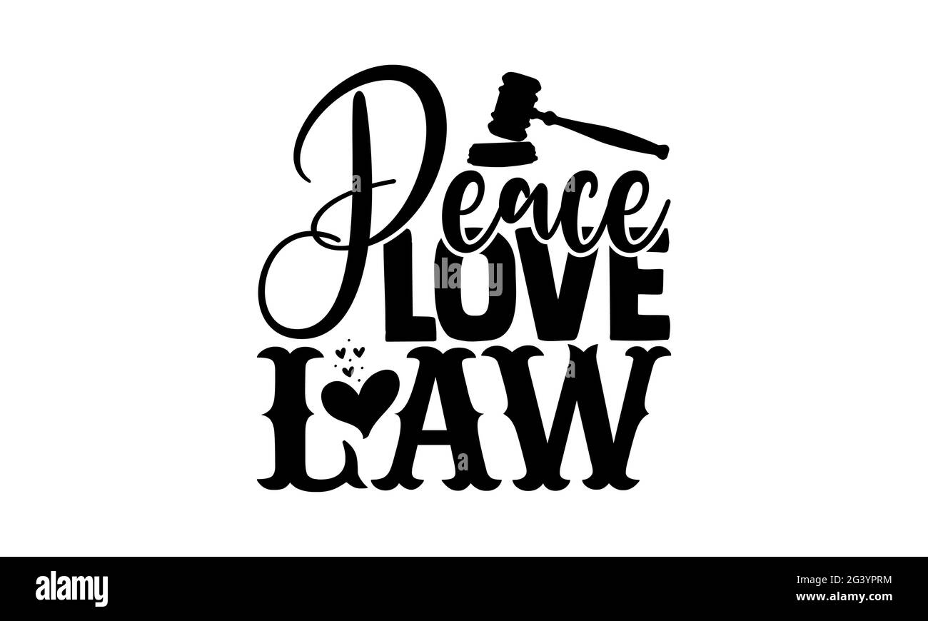Peace love law - lawyer t shirts design, Hand drawn lettering phrase, Calligraphy t shirt design, Isolated on white background, svg Files for Cutting Stock Photo