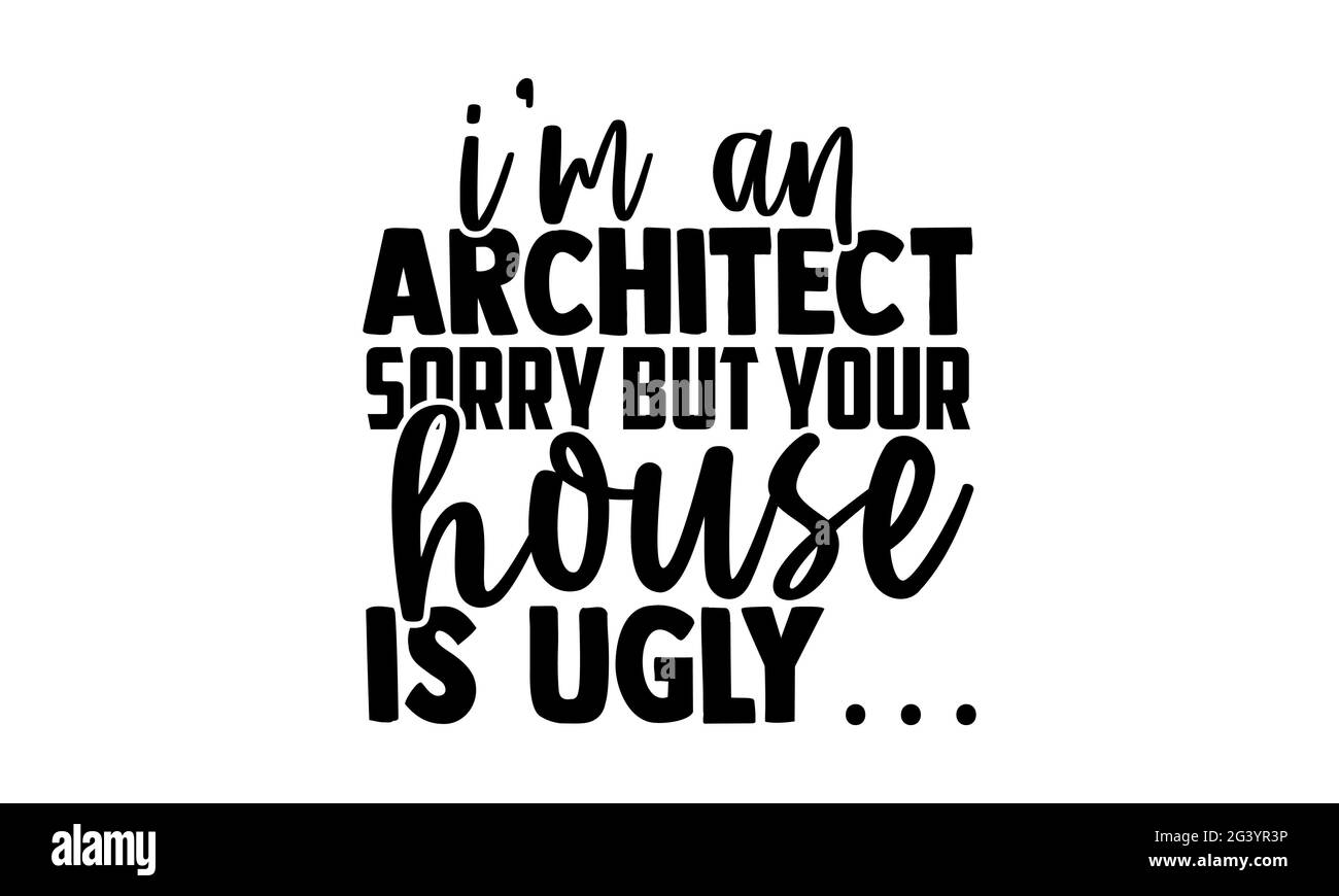 I’m an architect sorry but your house is ugly… - architect t shirts ...