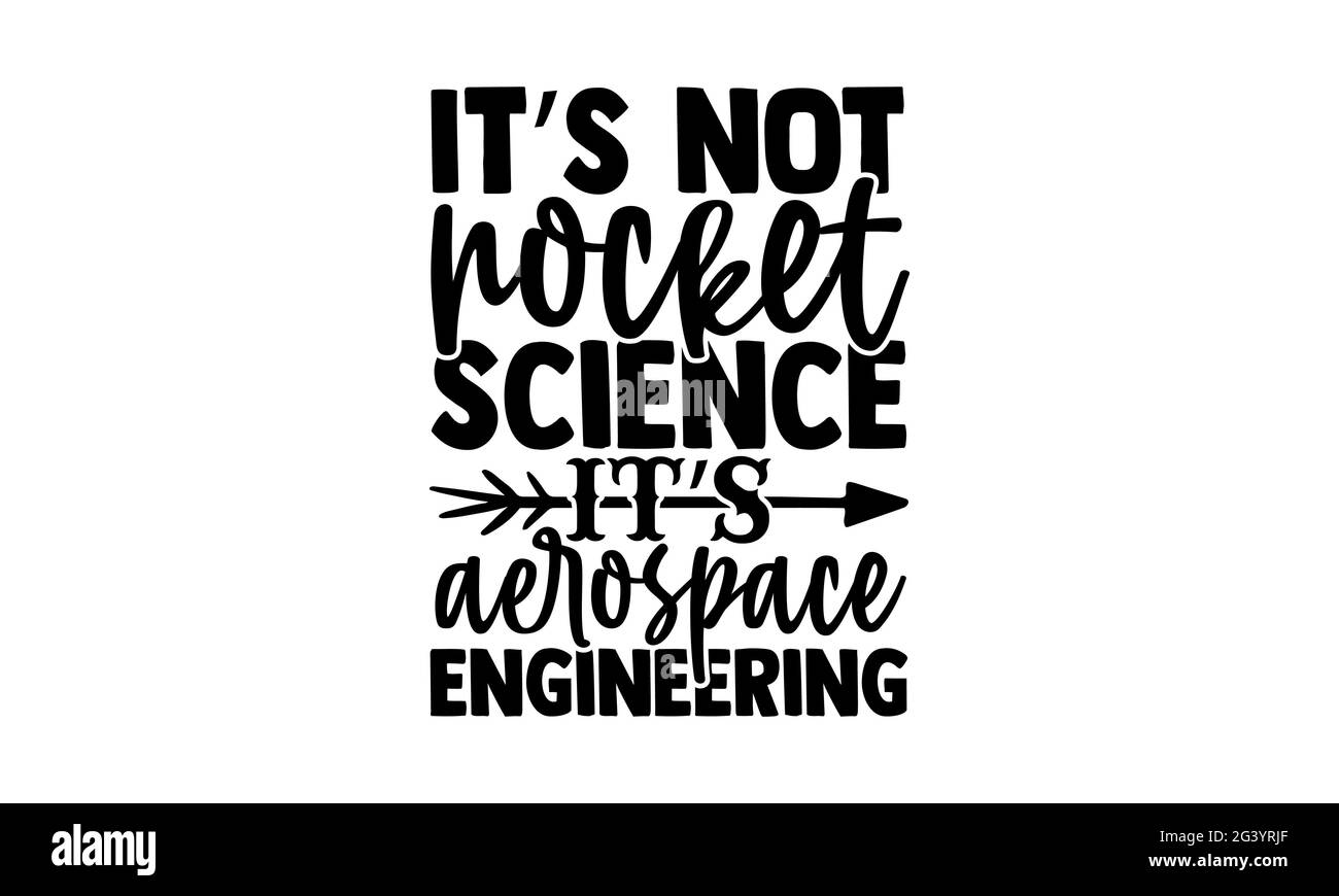 It’s not rocket science it’s aerospace engineering - scientist t shirts design, Hand drawn lettering phrase, Calligraphy t shirt design, Isolated on w Stock Photo