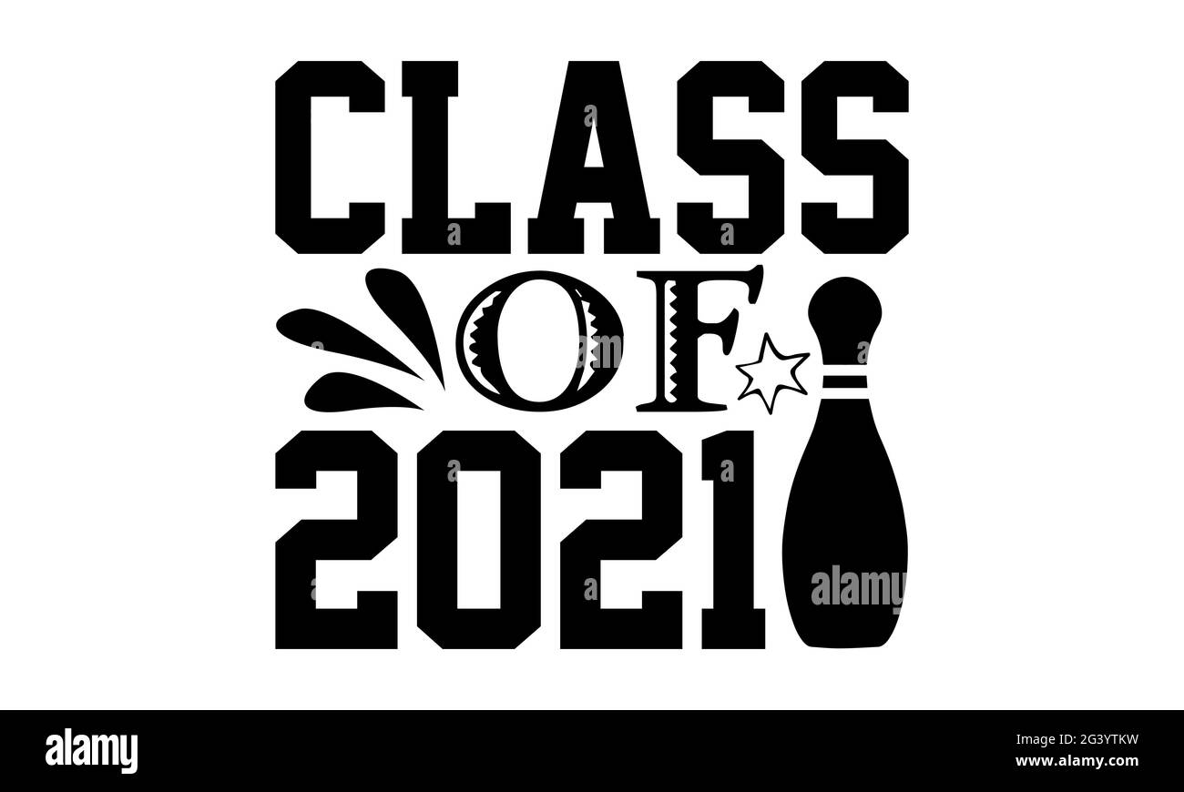 Class of 2021 - Bowling t shirts design, Hand drawn lettering phrase, Calligraphy t shirt design, Isolated on white background, svg Files for Cutting Stock Photo